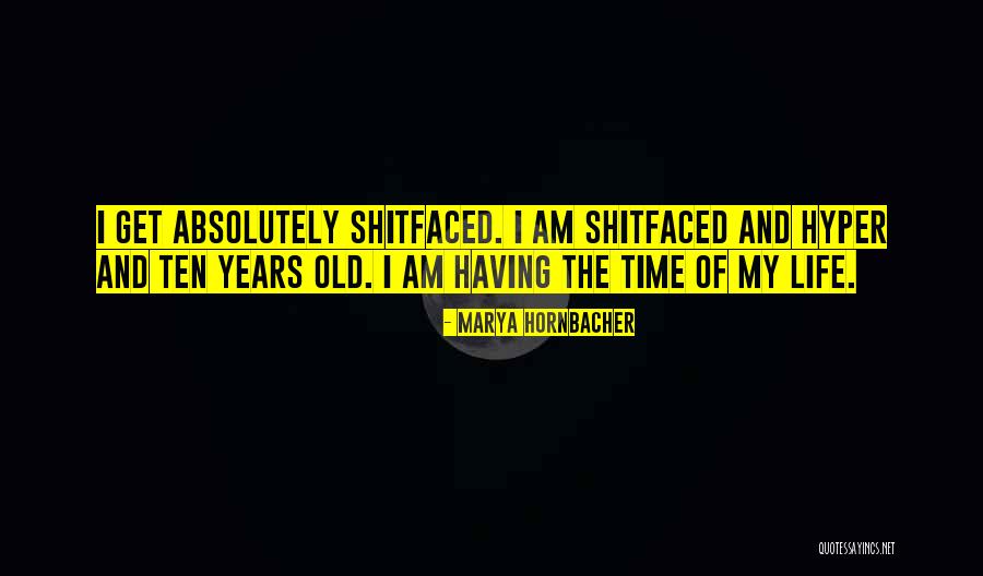 Having The Time Of My Life Quotes By Marya Hornbacher Having The Time Of My Life Quotes By Marya Hornbacher