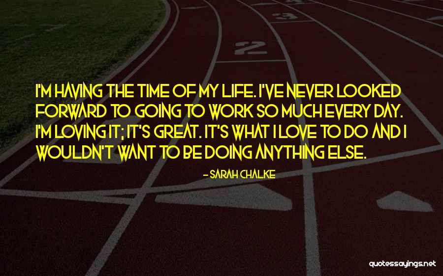 Having The Time Of My Life Quotes By Sarah Chalke Having The Time Of My Life Quotes By Sarah Chalke