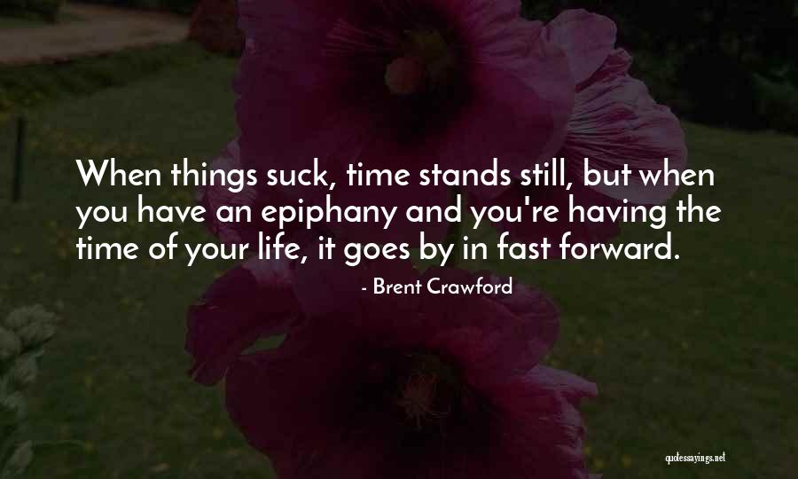 Having The Time Of Your Life Quotes By Brent Crawford