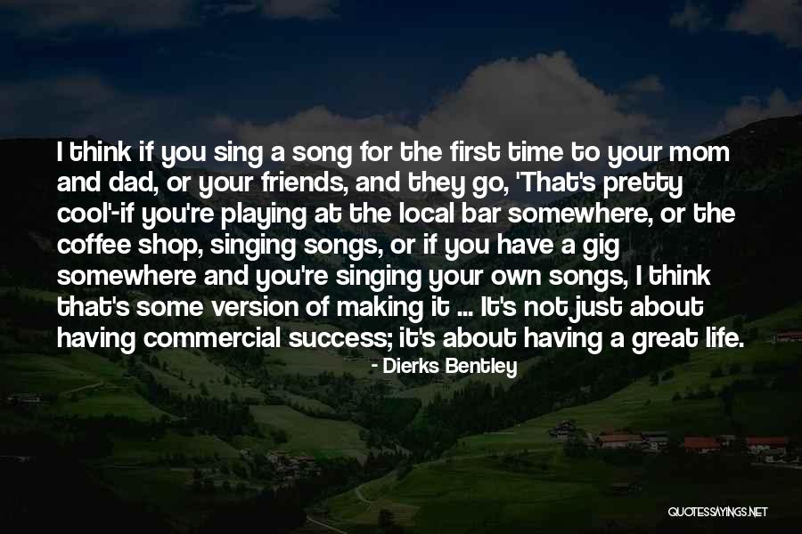 Having The Time Of Your Life Quotes By Dierks Bentley Having The Time Of Your Life Quotes By Dierks Bentley