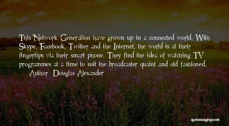 Having The World At Your Fingertips Quotes By Douglas Alexander