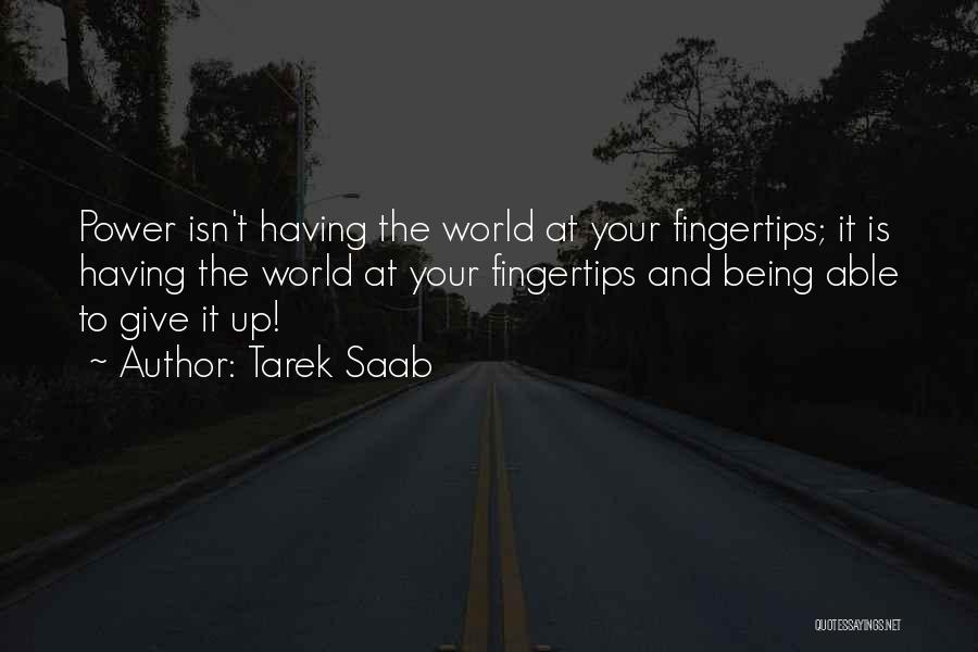 Having The World At Your Fingertips Quotes By Tarek Saab