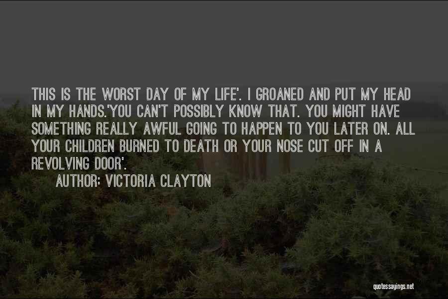 Having The Worst Day Quotes By Victoria Clayton