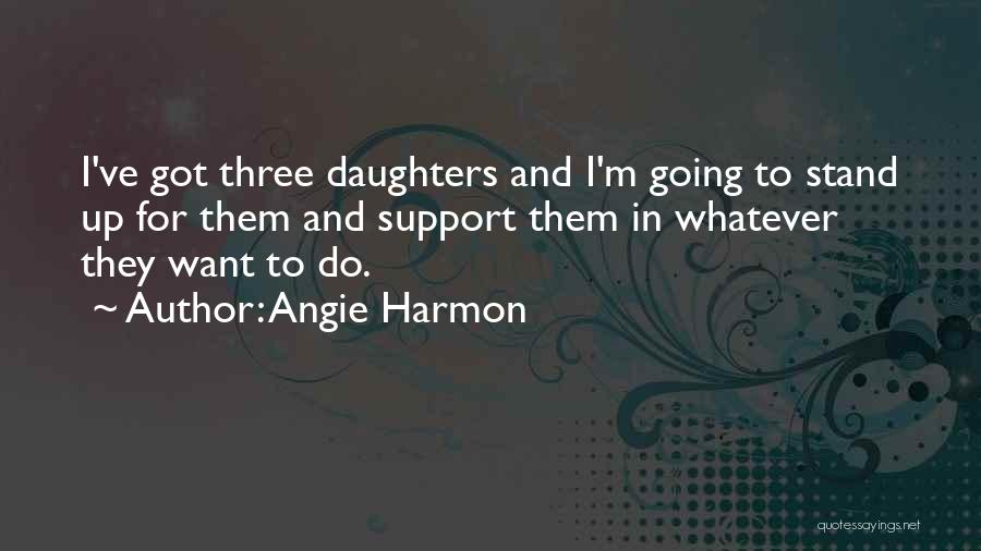 Having Three Daughters Quotes By Angie Harmon