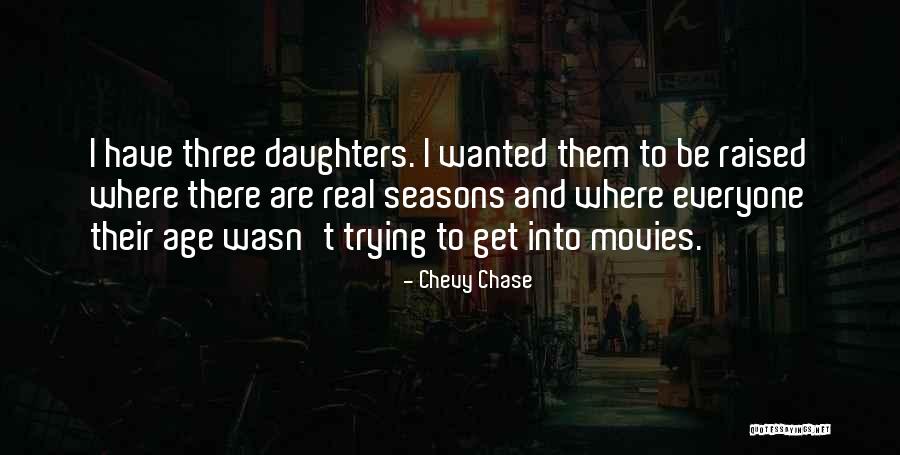 Having Three Daughters Quotes By Chevy Chase