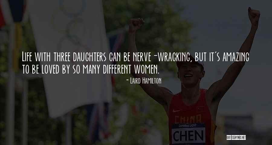 Having Three Daughters Quotes By Laird Hamilton Having Three Daughters Quotes By Laird Hamilton