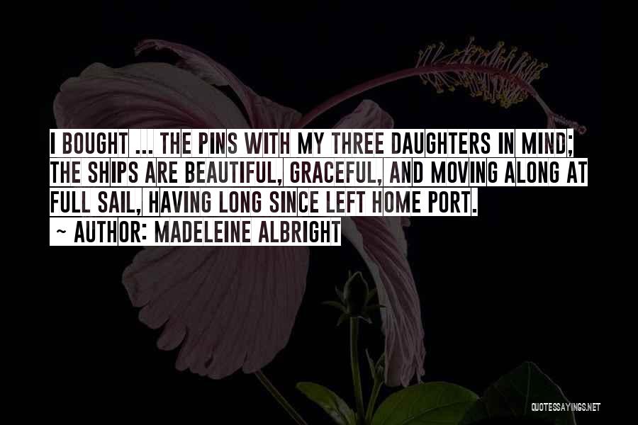 Having Three Daughters Quotes By Madeleine Albright