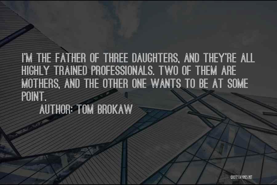 Having Three Daughters Quotes By Tom Brokaw