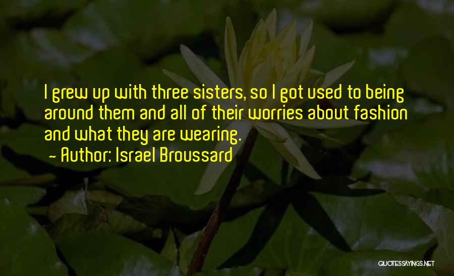Having Three Sisters Quotes By Israel Broussard