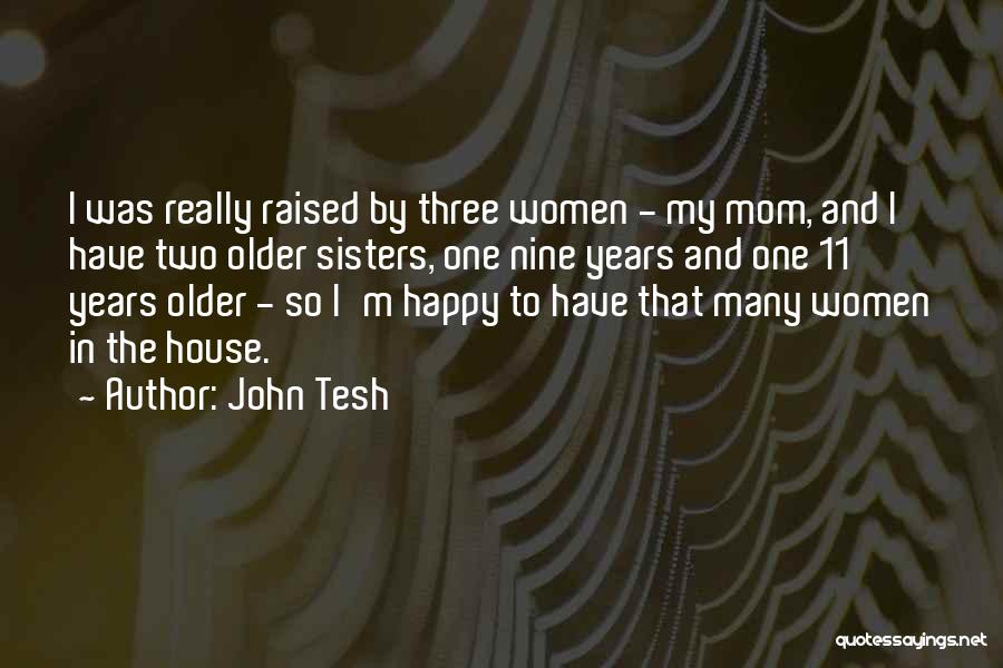 Having Three Sisters Quotes By John Tesh