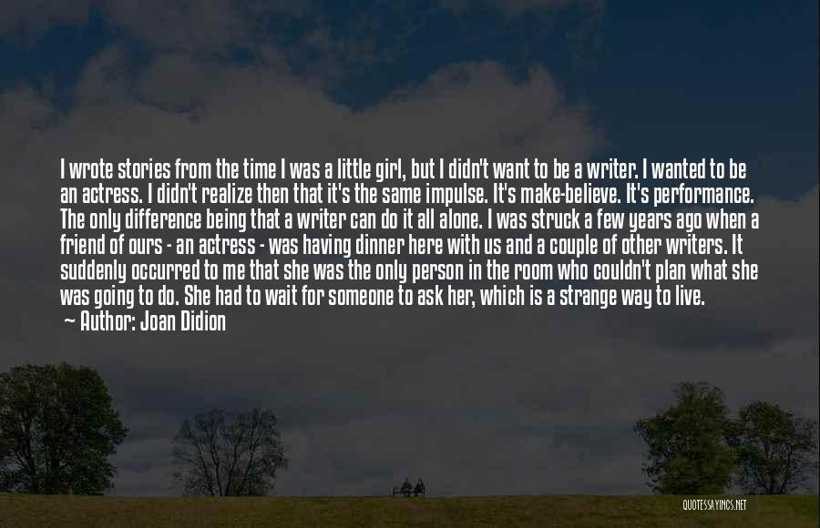 Having Time For Someone Quotes By Joan Didion