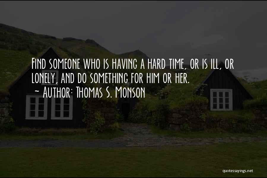 Having Time For Someone Quotes By Thomas S. Monson