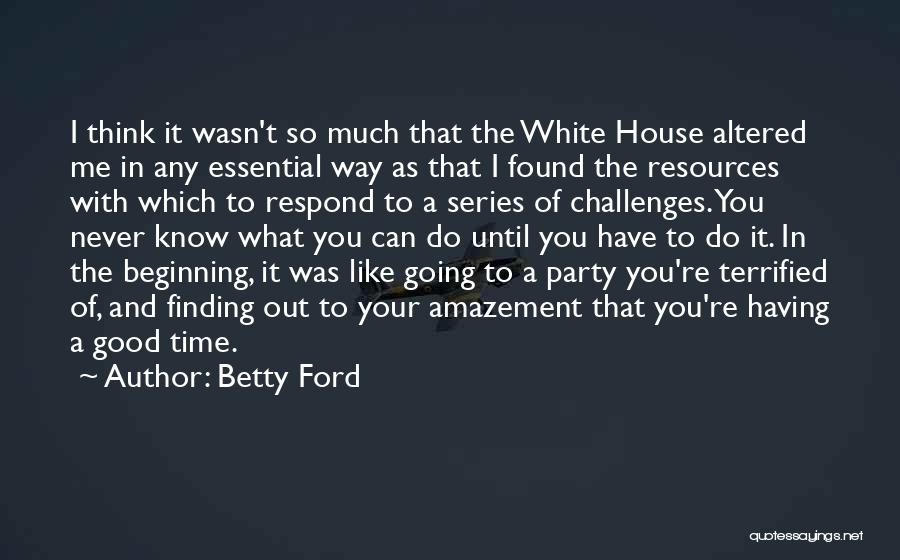 Having Time To Think Quotes By Betty Ford