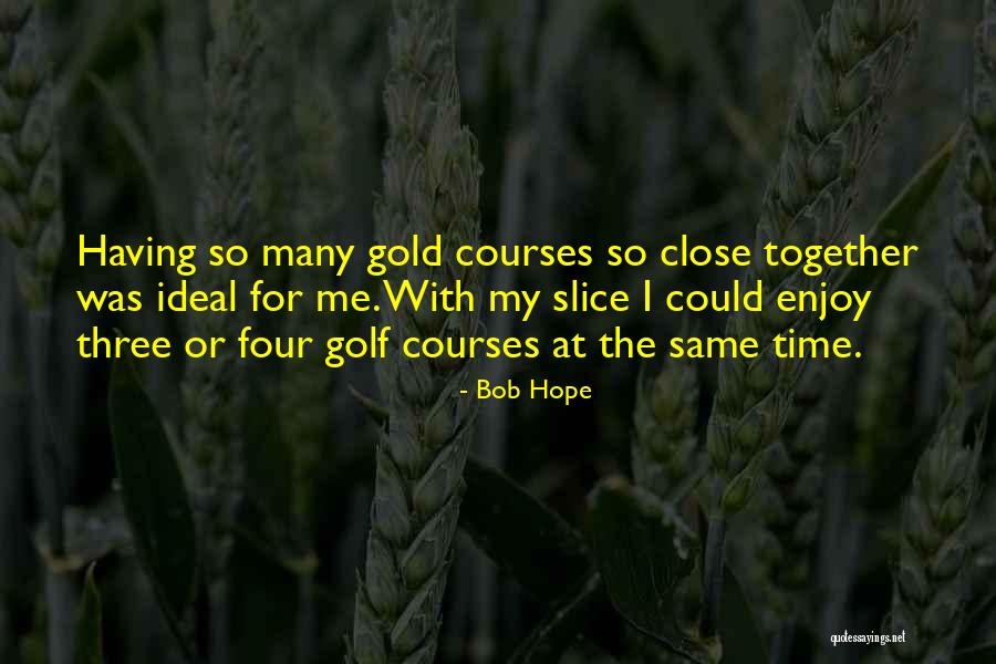 Having Time Together Quotes By Bob Hope