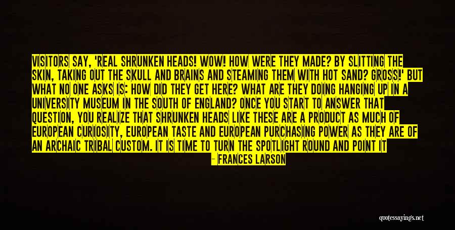 Having To Be In The Spotlight Quotes By Frances Larson Having To Be In The Spotlight Quotes By Frances Larson