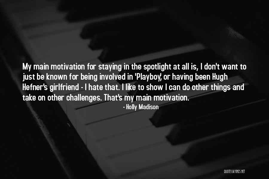 Having To Be In The Spotlight Quotes By Holly Madison Having To Be In The Spotlight Quotes By Holly Madison