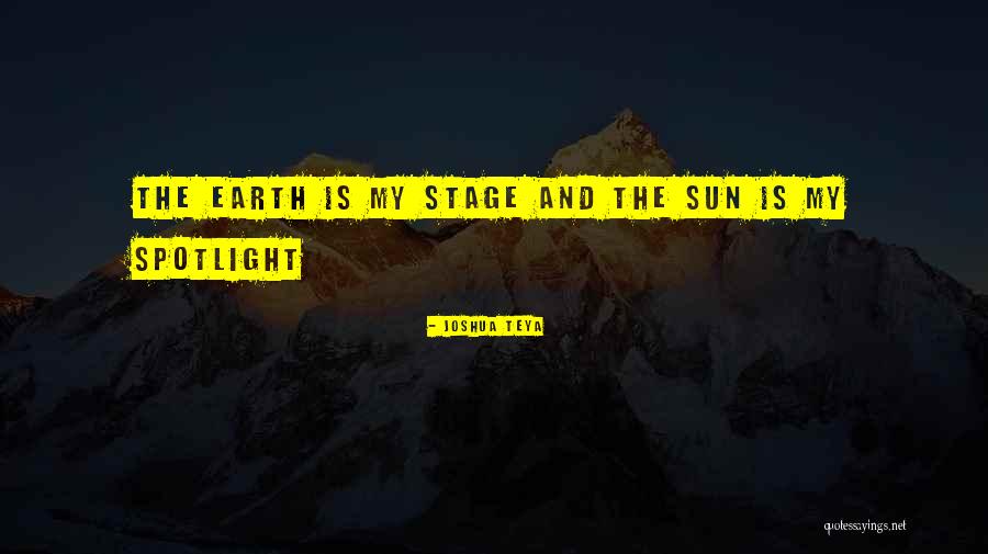 Having To Be In The Spotlight Quotes By Joshua Teya Having To Be In The Spotlight Quotes By Joshua Teya