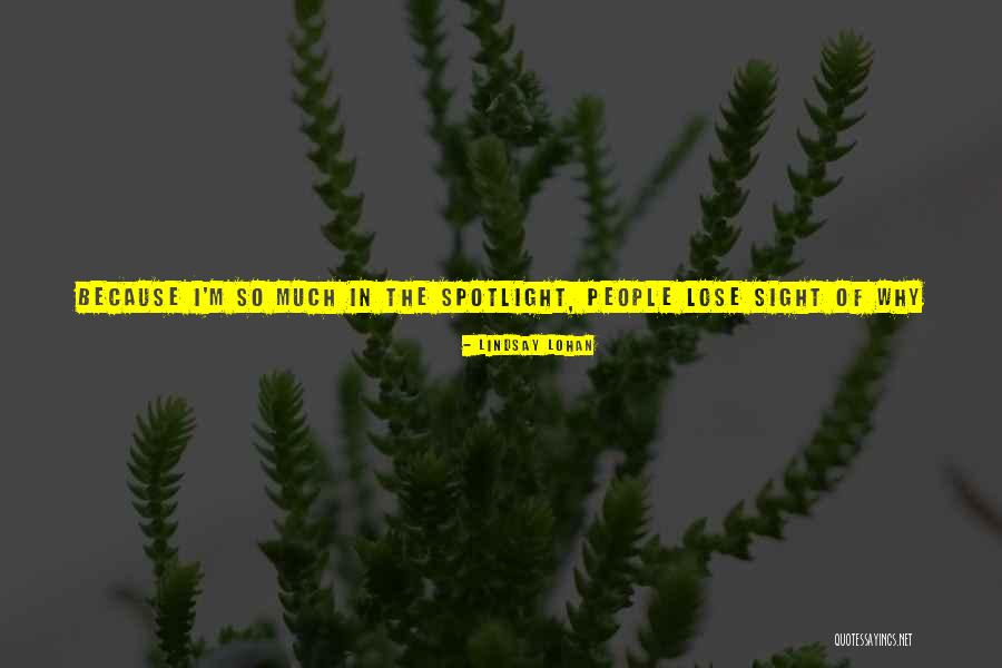 Having To Be In The Spotlight Quotes By Lindsay Lohan Having To Be In The Spotlight Quotes By Lindsay Lohan