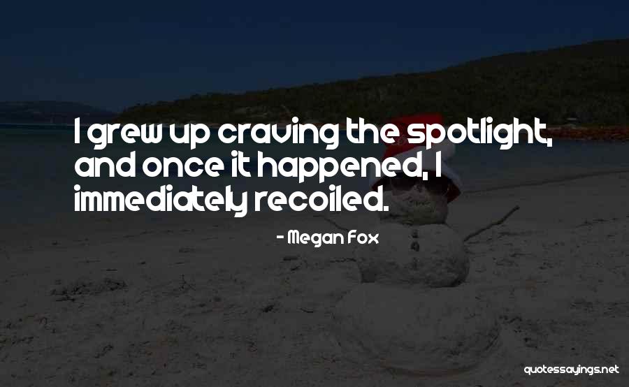 Having To Be In The Spotlight Quotes By Megan Fox Having To Be In The Spotlight Quotes By Megan Fox