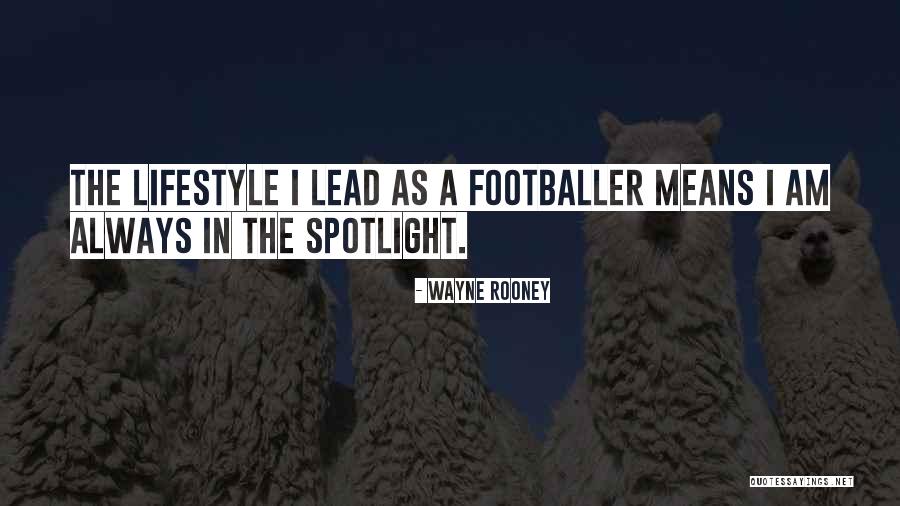 Having To Be In The Spotlight Quotes By Wayne Rooney Having To Be In The Spotlight Quotes By Wayne Rooney