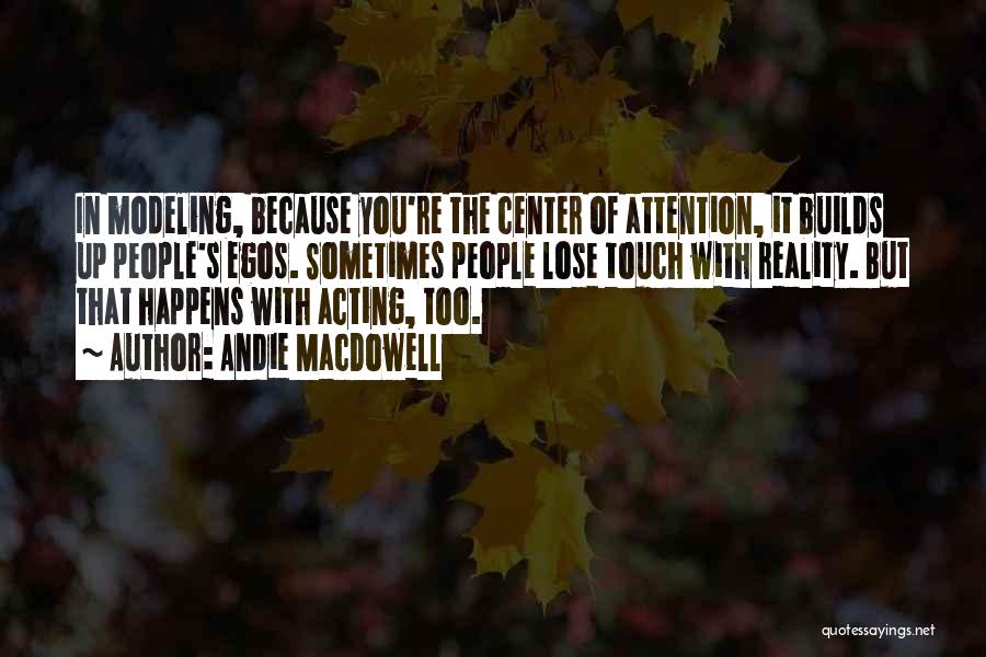 Having To Be The Center Of Attention Quotes By Andie MacDowell