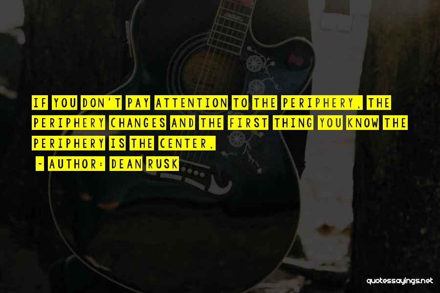 Having To Be The Center Of Attention Quotes By Dean Rusk