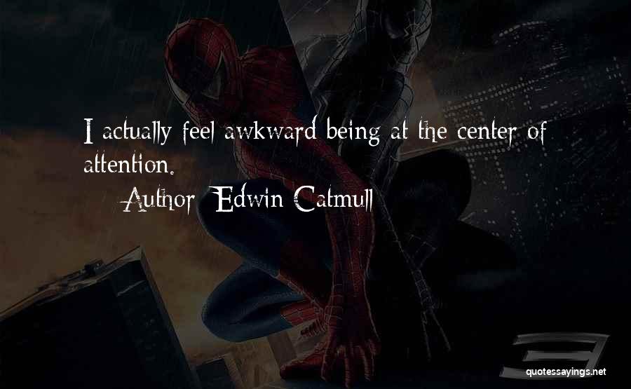 Having To Be The Center Of Attention Quotes By Edwin Catmull