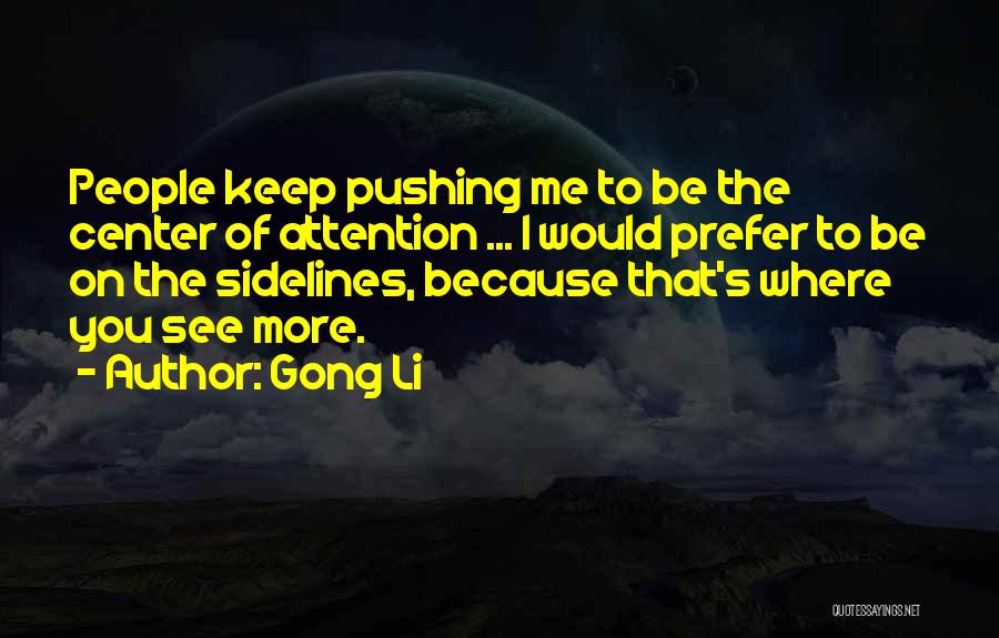 Having To Be The Center Of Attention Quotes By Gong Li