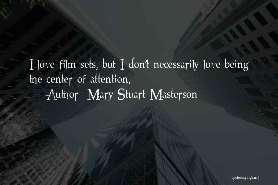 Having To Be The Center Of Attention Quotes By Mary Stuart Masterson