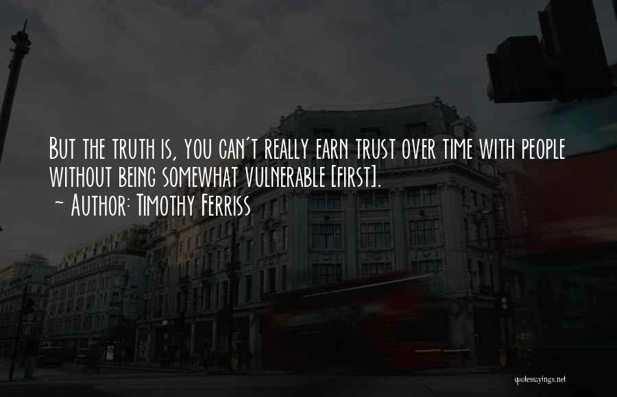 Having To Earn Trust Quotes By Timothy Ferriss