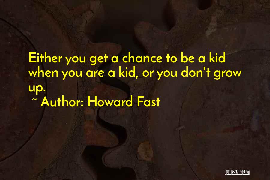 Having To Grow Up Fast Quotes By Howard Fast