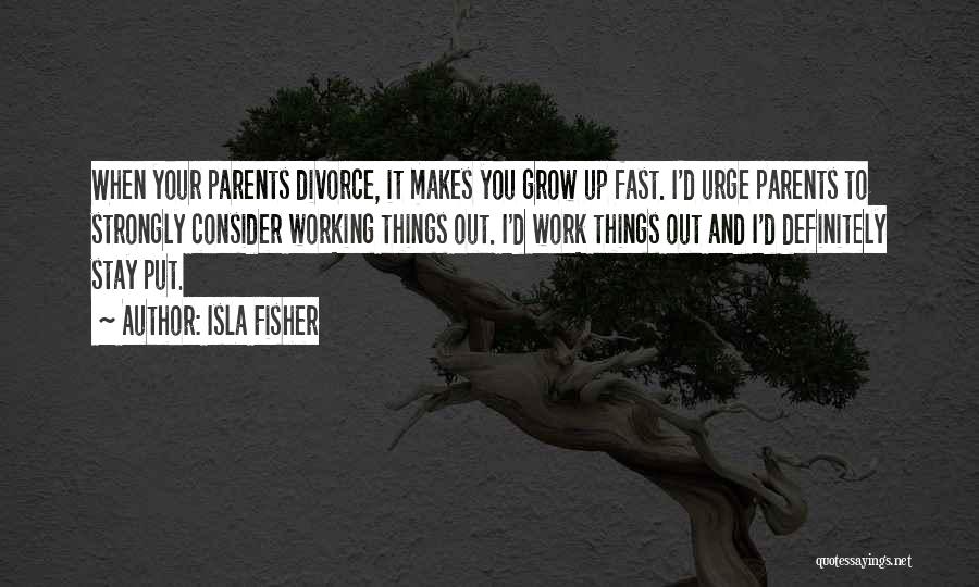 Having To Grow Up Fast Quotes By Isla Fisher