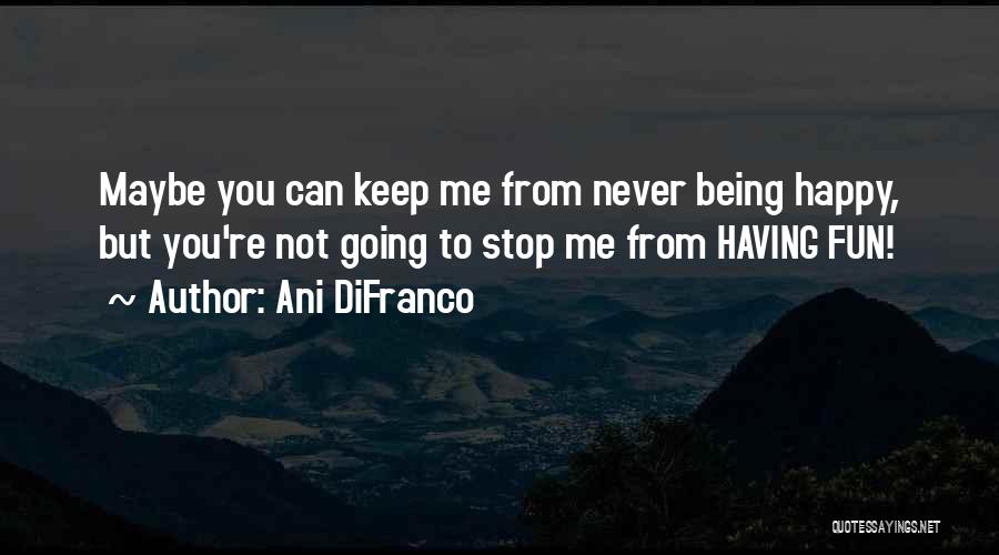 Having To Keep Going Quotes By Ani DiFranco