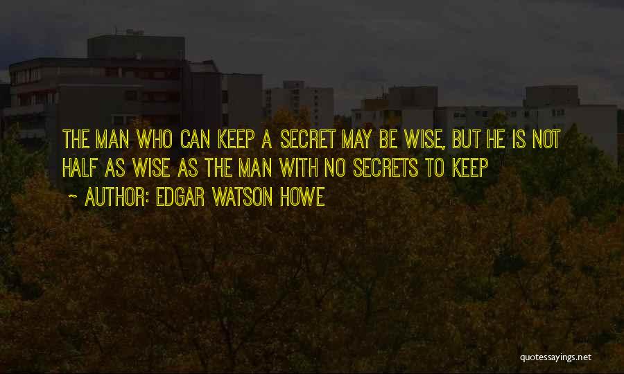 Having To Keep Secrets Quotes By Edgar Watson Howe