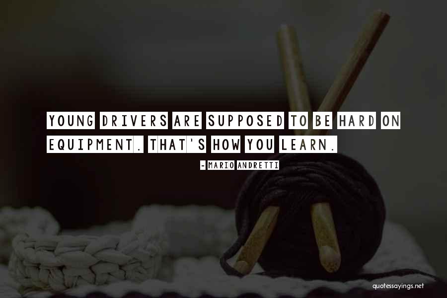 Having To Learn The Hard Way Quotes By Mario Andretti