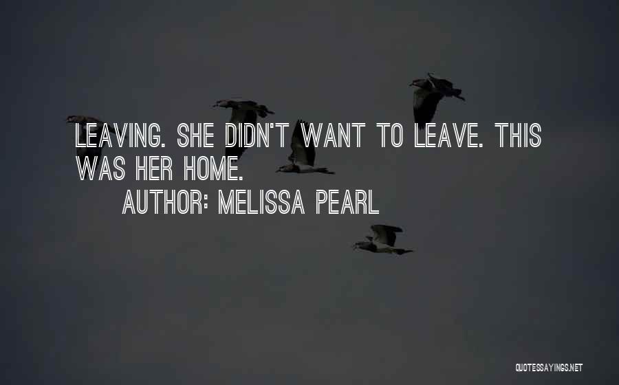 Having To Leave Home Quotes By Melissa Pearl