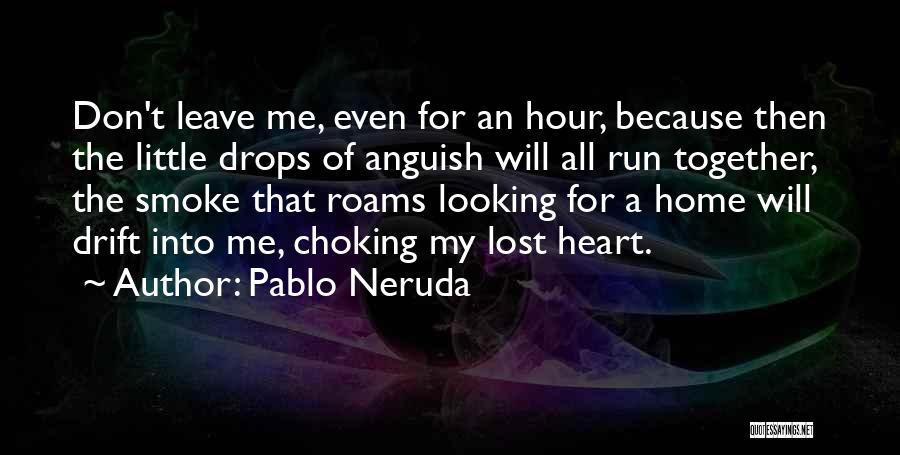 Having To Leave Home Quotes By Pablo Neruda