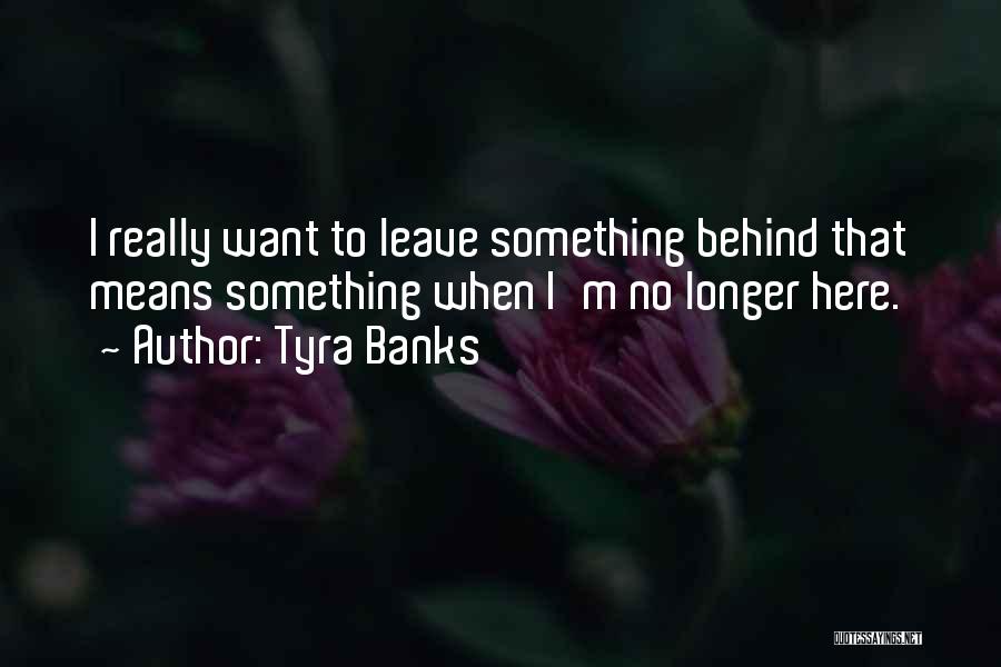 Having To Leave Someone Behind Quotes By Tyra Banks