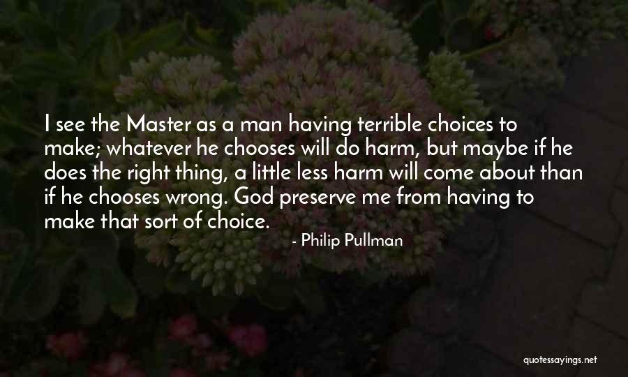 Having To Make A Choice Quotes By Philip Pullman Having To Make A Choice Quotes By Philip Pullman