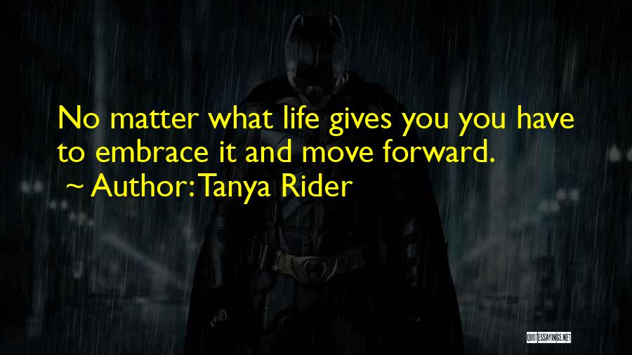 Having To Move On In Life Quotes By Tanya Rider