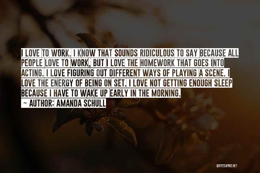 Having To Wake Up Early Quotes By Amanda Schull