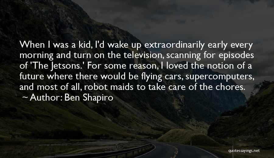 Having To Wake Up Early Quotes By Ben Shapiro