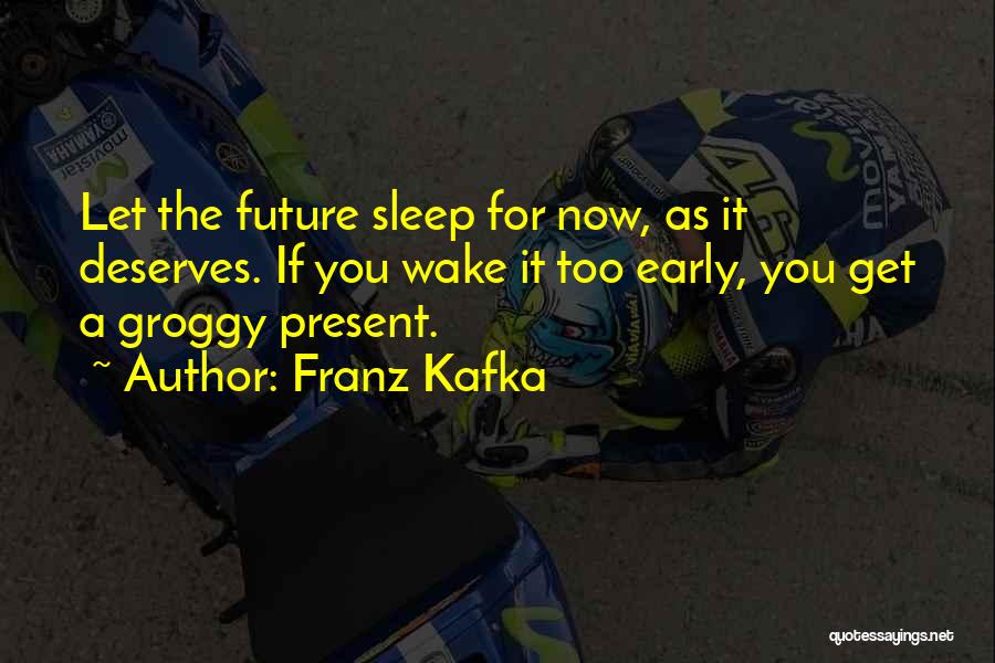 Having To Wake Up Early Quotes By Franz Kafka
