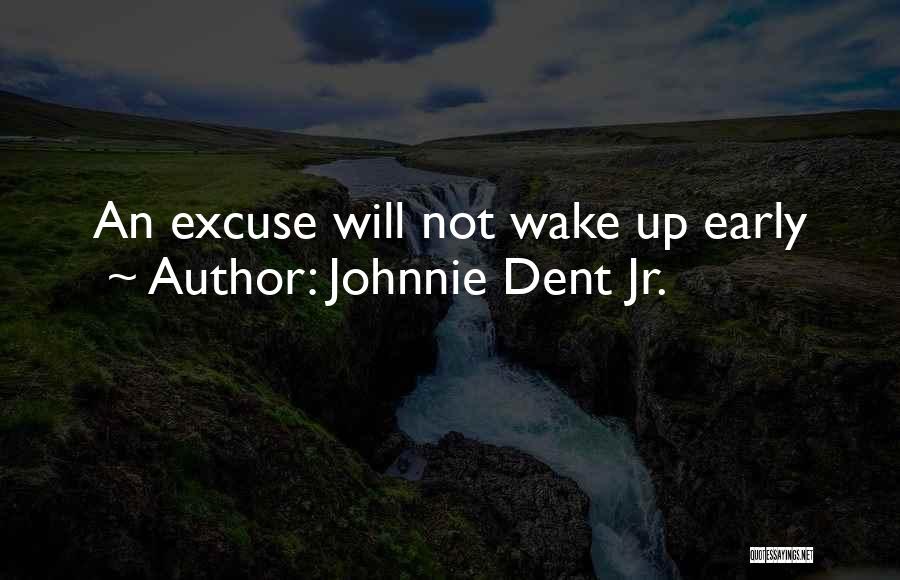 Having To Wake Up Early Quotes By Johnnie Dent Jr.