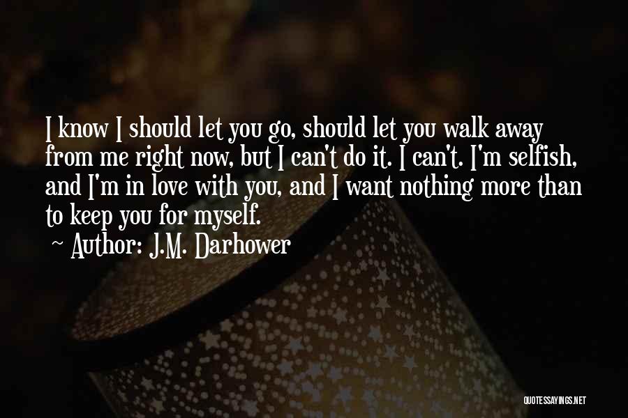 Having To Walk Away From Someone You Love Quotes By J.M. Darhower