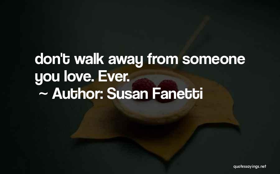 Having To Walk Away From Someone You Love Quotes By Susan Fanetti