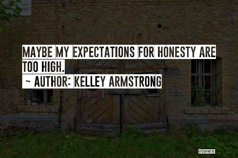 Having Too High Expectations Quotes By Kelley Armstrong