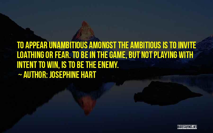 Having Too Much Ambition Quotes By Josephine Hart