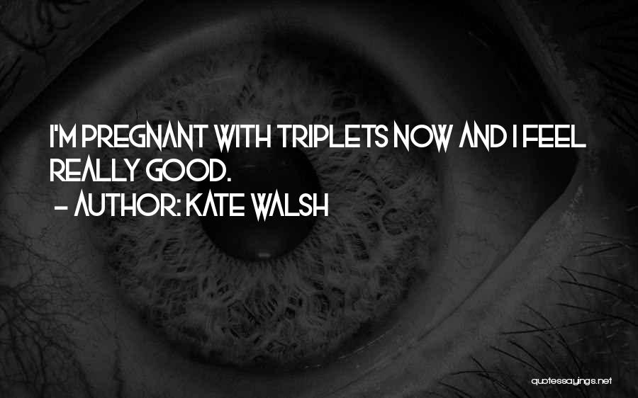 Having Triplets Quotes By Kate Walsh