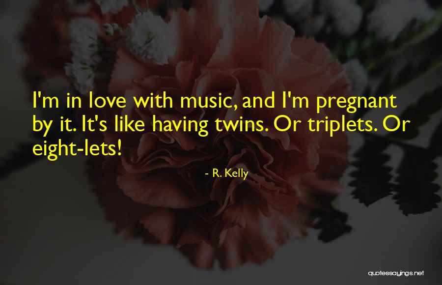 Having Triplets Quotes By R. Kelly